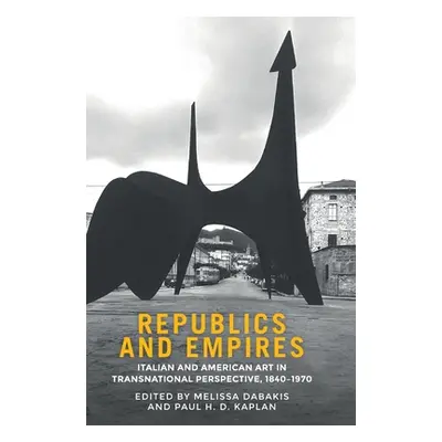 "Republics and empires: Italian and American art in transnational perspective, 1840-1970" - "" (