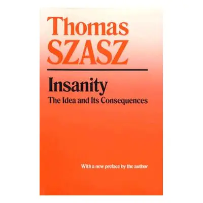 "Insanity: The Idea and Its Consequences" - "" ("Szasz Thomas")(Paperback)