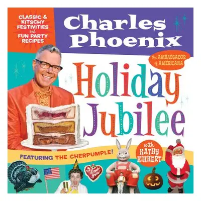 "Holiday Jubilee: Classic & Kitschy Festivities & Fun Party Recipes" - "" ("Phoenix Charles")(Pe