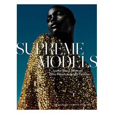 "Supreme Models: Iconic Black Women Who Revolutionized Fashion" - "" ("Reynolds Marcellas")(Pevn