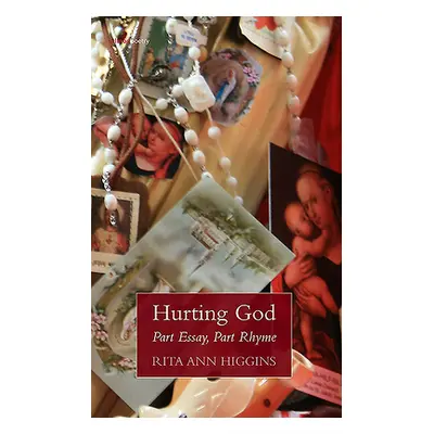 "Hurting God: Part Essay Part Rhyme" - "" ("Higgins Rita Ann")(Paperback)