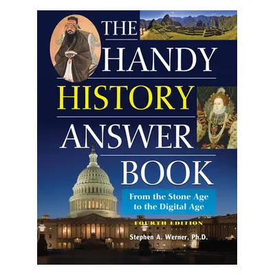 "The Handy History Answer Book: From the Stone Age to the Digital Age" - "" ("Werner Stephen A."