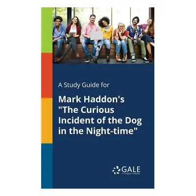 "A Study Guide for Mark Haddon's The Curious Incident of the Dog in the Night-time""" - "" ("Gal