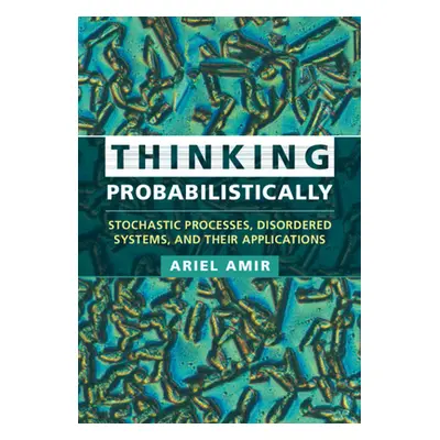 "Thinking Probabilistically: Stochastic Processes, Disordered Systems, and Their Applications" -