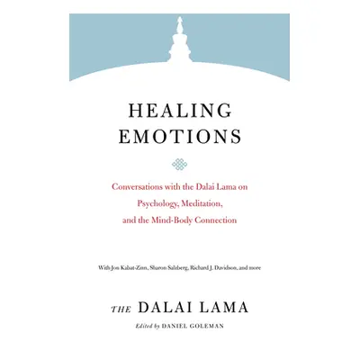 "Healing Emotions: Conversations with the Dalai Lama on Psychology, Meditation, and the Mind-Bod