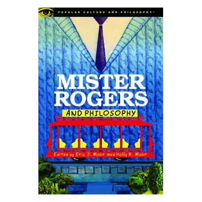 "Mister Rogers and Philosophy" - "" ("Mohr Eric J.")(Paperback)