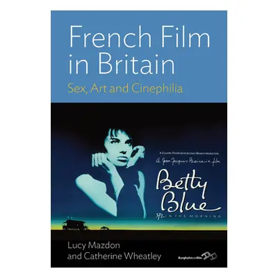 "French Film in Britain: Sex, Art and Cinephilia" - "" ("Mazdon Lucy")(Paperback)