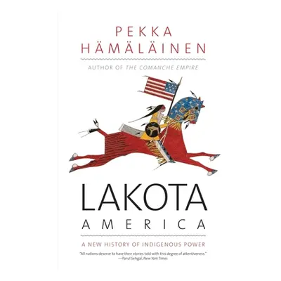 "Lakota America: A New History of Indigenous Power" - "" ("Hamalainen Pekka")(Paperback)