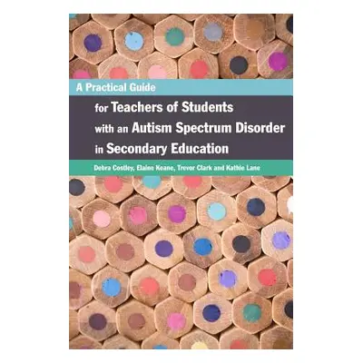 "A Practical Guide for Teachers of Students with an Autism Spectrum Disorder in Secondary Educat