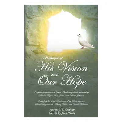 "A glimpse of His Vision and Our Hope" - "" ("Graham Aaron G. G.")(Paperback)