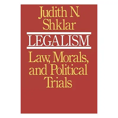 "Legalism: Law, Morals, and Political Trials" - "" ("Shklar Judith N.")(Paperback)