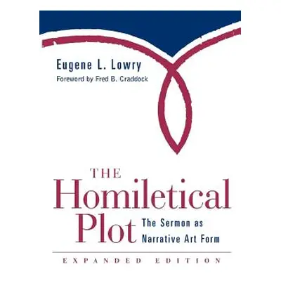 "Homiletical Plot, Expanded Edition: The Sermon as Narrative Art Form (Expanded)" - "" ("Lowry E