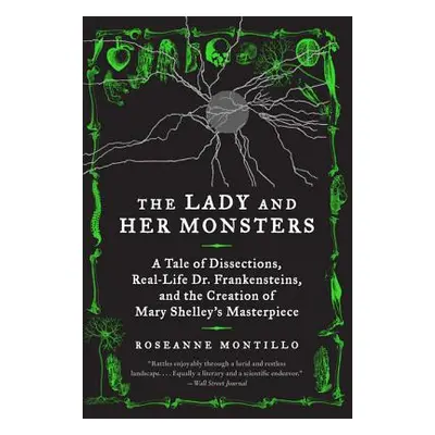 "The Lady and Her Monsters: A Tale of Dissections, Real-Life Dr. Frankensteins, and the Creation