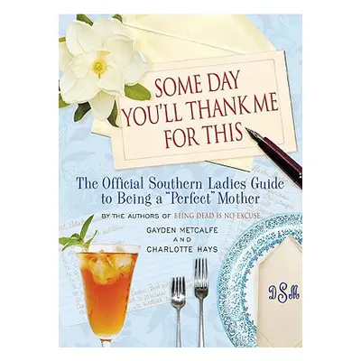 "Some Day You'll Thank Me for This: The Official Southern Ladies' Guide to Being a perfect" Moth