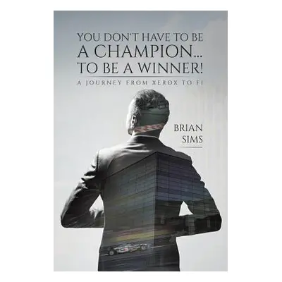 "You Don't Have to Be a Champion... to Be a Winner!" - "" ("Sims Brian")(Paperback)