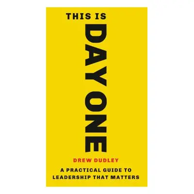 "This Is Day One: A Practical Guide to Leadership That Matters" - "" ("Dudley Drew")(Pevná vazba