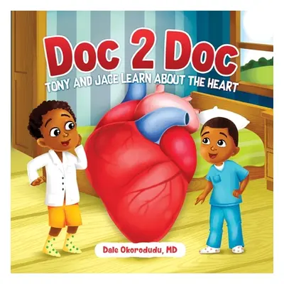 "Doc 2 Doc: Tony and Jace Learn About The Heart" - "" ("Okorodudu Dale")(Paperback)