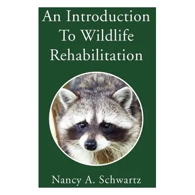 "An Introduction to Wildlife Rehabilitation" - "" ("Schwartz Nancy A.")(Paperback)