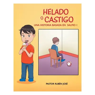 "Helado O Castigo: Una Historia Basada En Salmo 1" - "" ("Joseph Pastor Ruben")(Paperback)