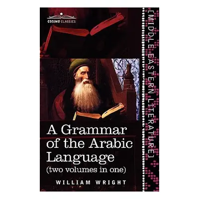 "A Grammar of the Arabic Language (Two Volumes in One)" - "" ("Wright William")(Paperback)