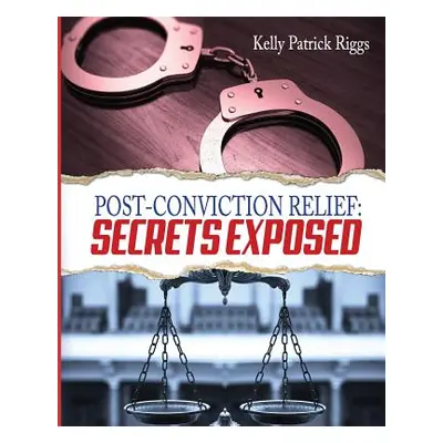 "Post-Conviction Relief: Secrets Exposed" - "" ("Publishers Freebird")(Paperback)