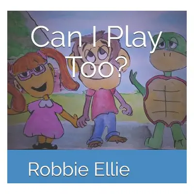 "Can I Play Too?" - "" ("Ellie Robbie")(Paperback)