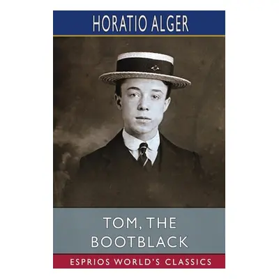 "Tom, the Bootblack (Esprios Classics)" - "" ("Alger Horatio")(Paperback)