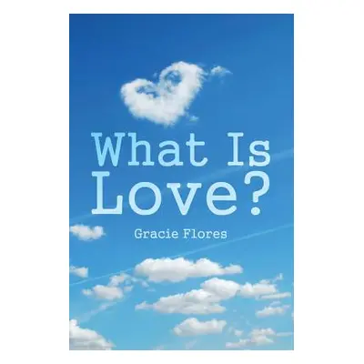 "What Is Love?" - "" ("Flores Gracie")(Paperback)