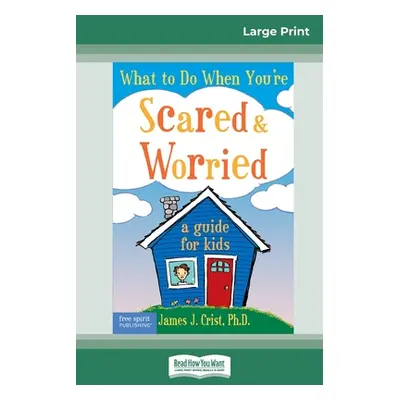 "What to Do When You're Scared & Worried: A Guide for Kids (16pt Large Print Edition)" - "" ("Cr