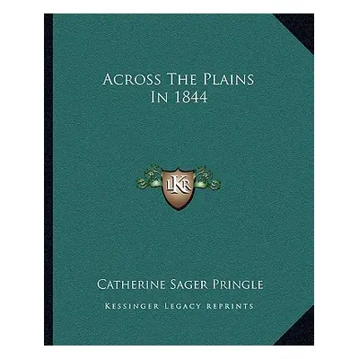 "Across the Plains in 1844" - "" ("Pringle Catherine Sager")(Paperback)