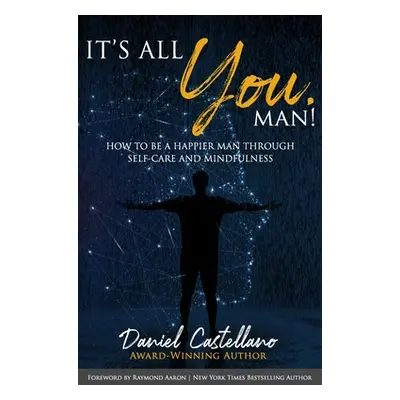 "It's All You, Man!: How to Be a Happier Man Through Self-care and Mindfulness" - "" ("Castellan