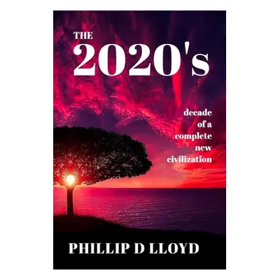 "The 2020s" - "" ("Lloyd Phillip D.")(Paperback)