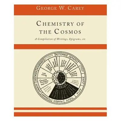 "Chemistry of the Cosmos; A Compilation of Writings, Epigrams, Etc.," - "" ("Carey George W.")(P