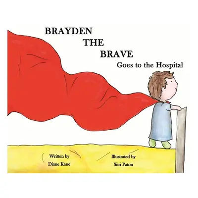 "Brayden the Brave Goes to the Hospital" - "" ("Kane Diane")(Paperback)