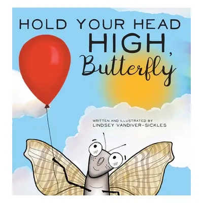 "Hold Your Head High, Butterfly" - "" ("Vandiver-Sickles Lindsey")(Pevná vazba)