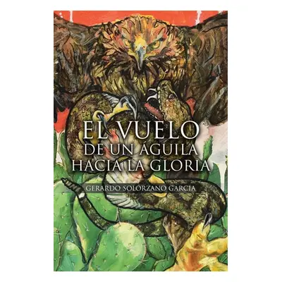 "El Vuelo de un guila hacia la Gloria" - "" ("Solrzano Garcia Gerardo")(Paperback)