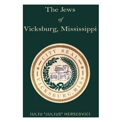 "The Jews of Vicksburg, Mississippi" - "" ("Herscovici Iuliu ''Julius''")(Paperback)