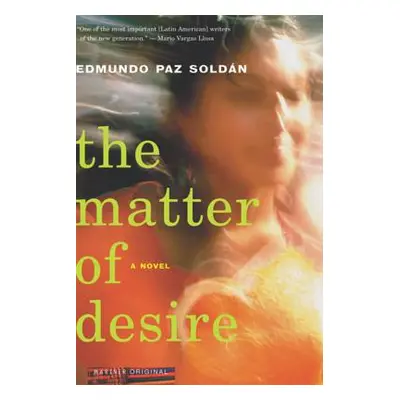 "The Matter of Desire" - "" ("Paz Soldan Edmundo")(Paperback)