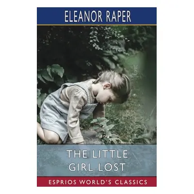 "The Little Girl Lost (Esprios Classics)" - "" ("Raper Eleanor")(Paperback)