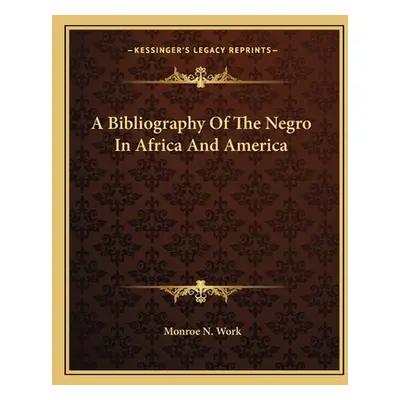 "A Bibliography of the Negro in Africa and America" - "" ("Work Monroe N.")(Paperback)