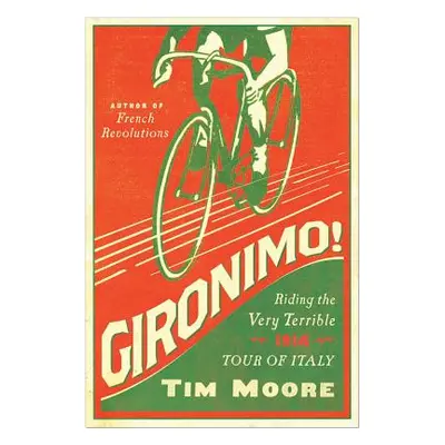 "Gironimo!: Riding the Very Terrible 1914 Tour of Italy" - "" ("Moore Tim")(Paperback)