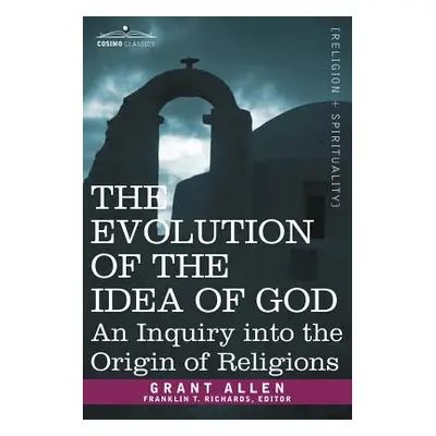 "The Evolution of the Idea of God: An Inquiry Into the Origin of Religions" - "" ("Allen Grant")