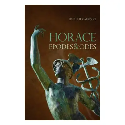 "Horace, Volume 10: Epodes and Odes, a New Annotated Latin Edition" - "" ("Garrison Daniel H.")(