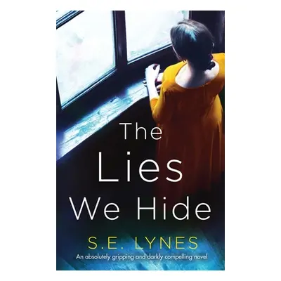 "The Lies We Hide: An absolutely gripping and darkly compelling novel" - "" ("Lynes S. E.")(Pape