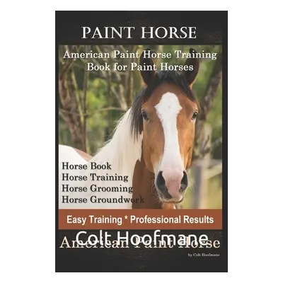 "Paint Horse American Paint Horse Training Book for Paint Horses, Horse Book, Horse Training, Ho