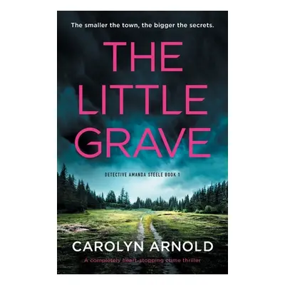 "The Little Grave: A completely heart-stopping crime thriller" - "" ("Arnold Carolyn")(Paperback