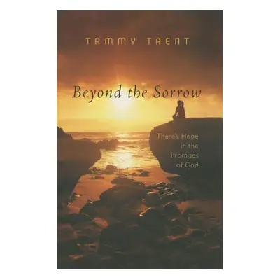 "Beyond the Sorrow: There's Hope in the Promises of God" - "" ("Trent Tammy")(Paperback)