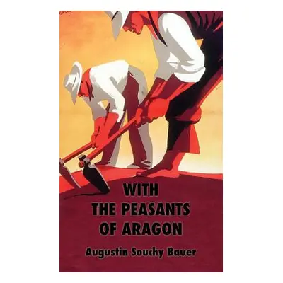 "With the Peasants of Aragon: Libertarian Communism In The Liberated Areas" - "" ("Souchy August