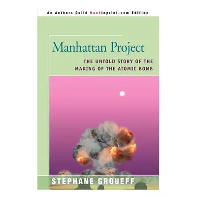 "Manhattan Project: The Untold Story of the Making of the Atomic Bomb" - "" ("Groueff Stephane")