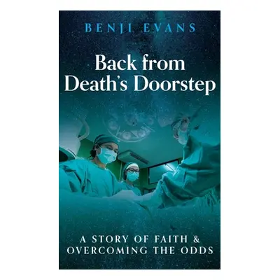 "Back from Death's Doorstep: A story of faith and overcoming the odds" - "" ("Evans Benji")(Pape